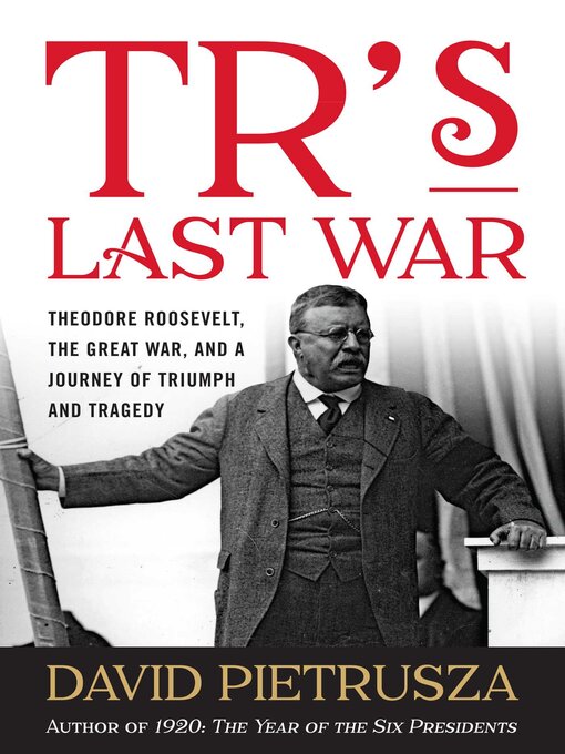 Title details for TR's Last War by David Pietrusza - Available